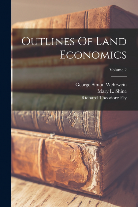 Outlines Of Land Economics; Volume 2