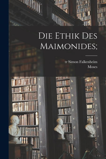 Die ethik des Maimonides;