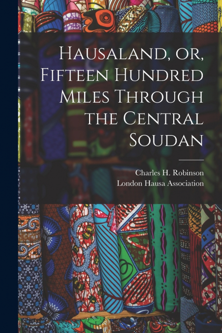 Hausaland, or, Fifteen Hundred Miles Through the Central Soudan