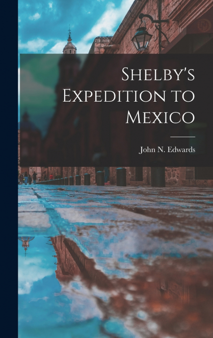 Shelby’s Expedition to Mexico