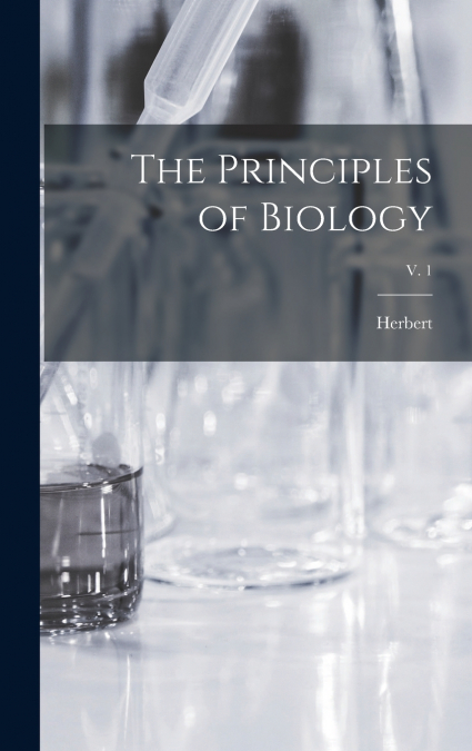The Principles of Biology; v. 1