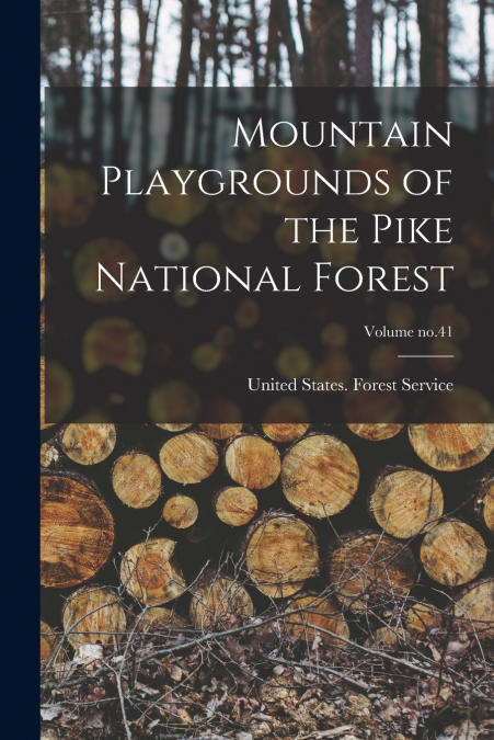 Mountain Playgrounds of the Pike National Forest; Volume no.41