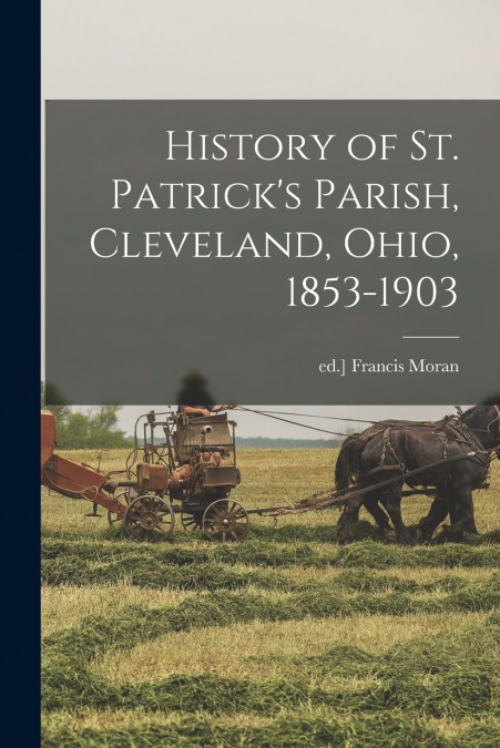 History of St. Patrick’s Parish, Cleveland, Ohio, 1853-1903