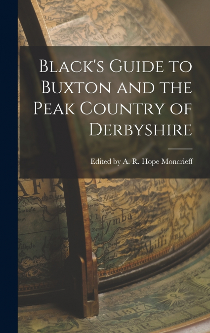 Black’s Guide to Buxton and the Peak Country of Derbyshire