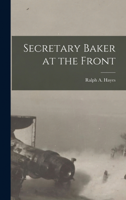 Secretary Baker at the Front
