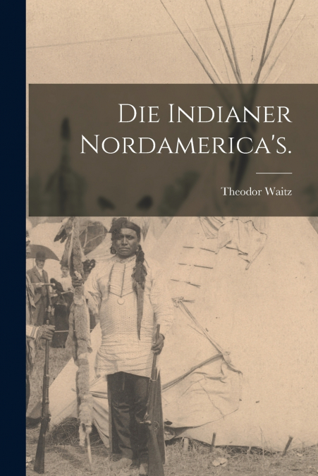 Die Indianer Nordamerica’s.