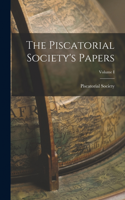 The Piscatorial Society’s Papers; Volume I
