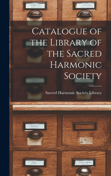 Catalogue of the Library of the Sacred Harmonic Society