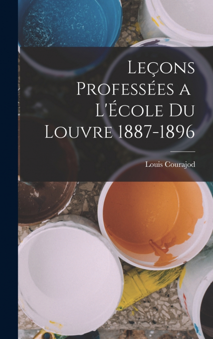 Leçons Professées a  l’École du Louvre 1887-1896
