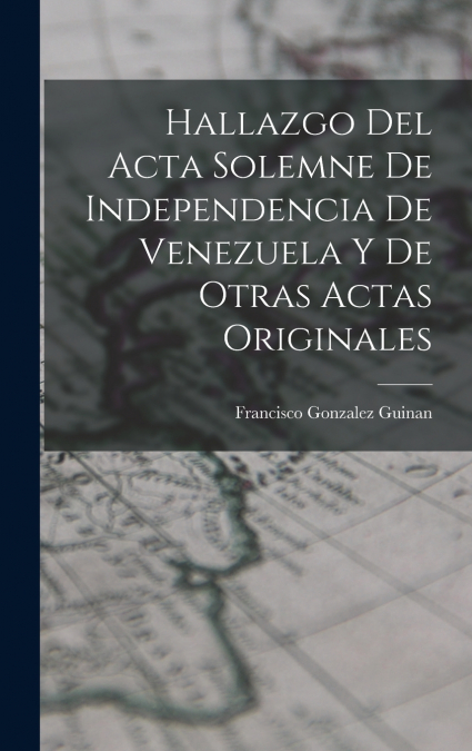 Hallazgo del Acta Solemne de Independencia de Venezuela y de Otras Actas Originales