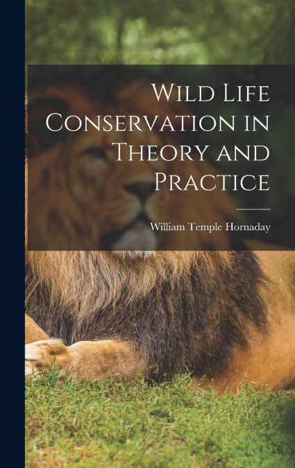 Wild Life Conservation in Theory and Practice