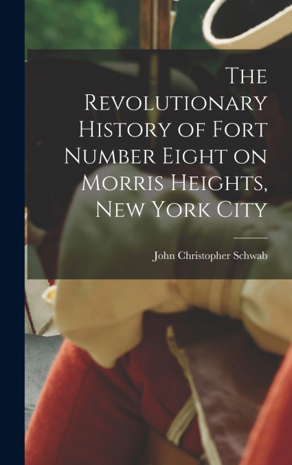 The Revolutionary History of Fort Number Eight on Morris Heights, New York City