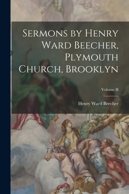Sermons by Henry Ward Beecher, Plymouth Church, Brooklyn; Volume II