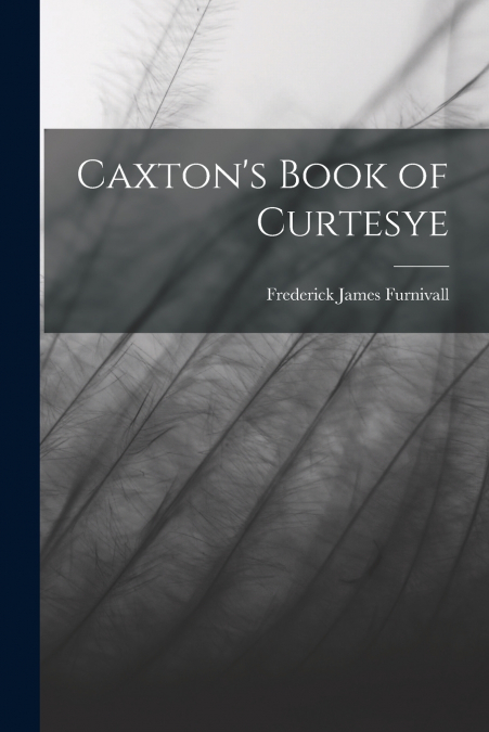 Caxton’s Book of Curtesye