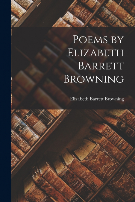 Poems by Elizabeth Barrett Browning