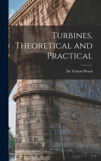 Turbines, Theoretical and Practical