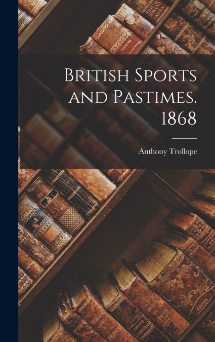 British Sports and Pastimes. 1868