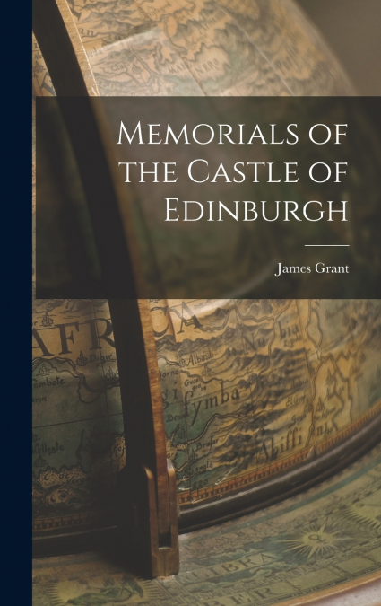Memorials of the Castle of Edinburgh