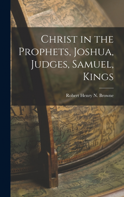 Christ in the Prophets, Joshua, Judges, Samuel, Kings