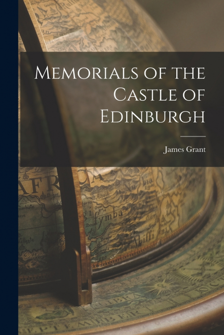 Memorials of the Castle of Edinburgh