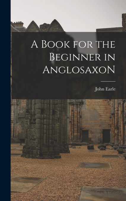 A Book for the Beginner in AnglosaxoN