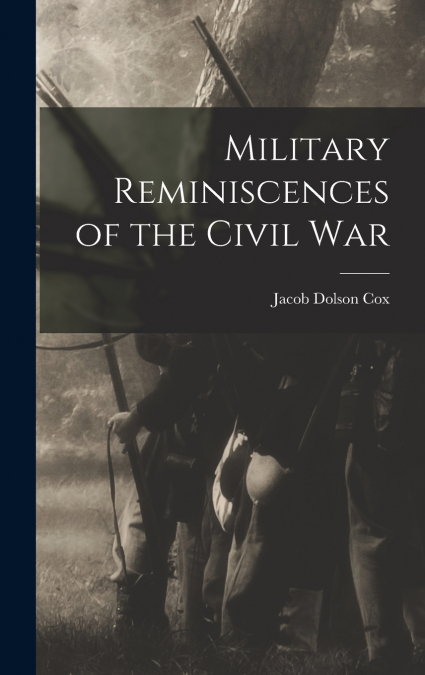 Military Reminiscences of the Civil War