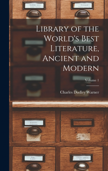 Library of the World’s Best Literature, Ancient and Modern; Volume 1