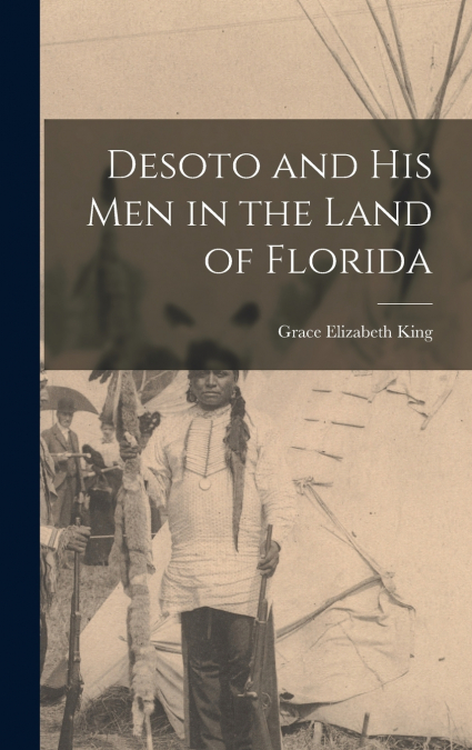 Desoto and His Men in the Land of Florida
