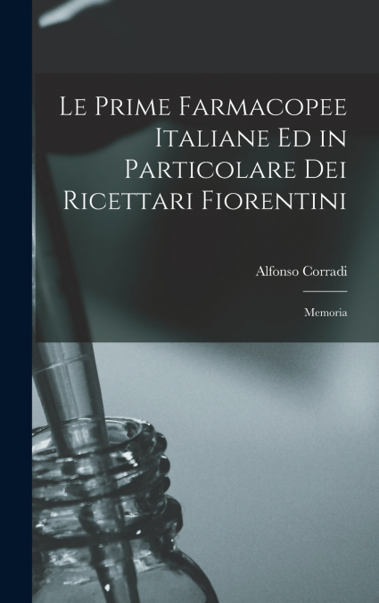 Le Prime Farmacopee Italiane ed in Particolare dei Ricettari Fiorentini