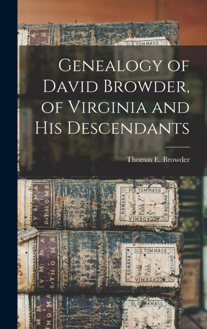 Genealogy of David Browder, of Virginia and his Descendants