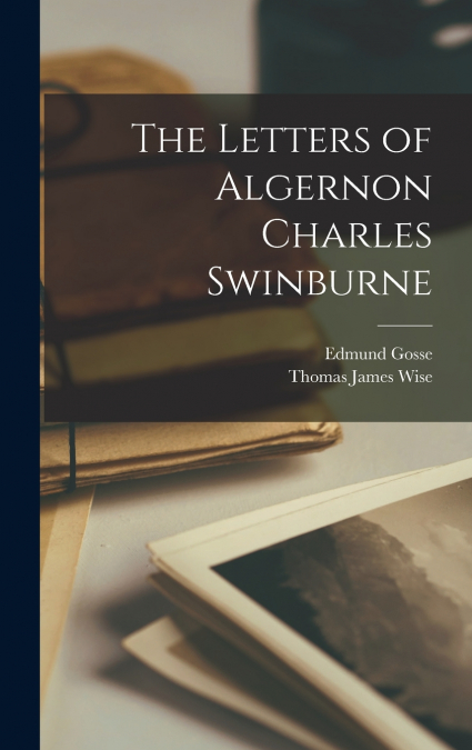 The Letters of Algernon Charles Swinburne