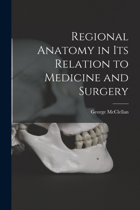 Regional Anatomy in its Relation to Medicine and Surgery