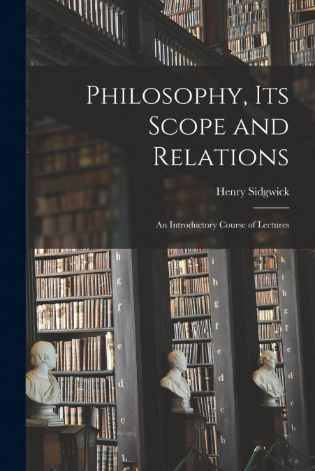 Philosophy, its Scope and Relations