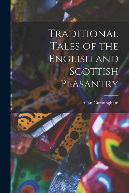 Traditional Tales of the English and Scottish Peasantry