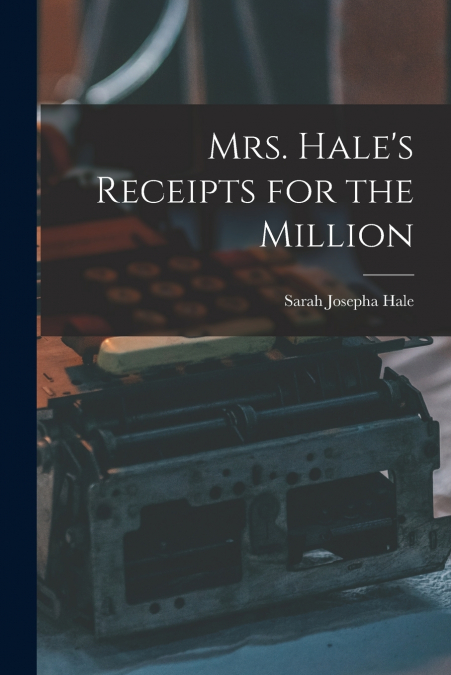 Mrs. Hale’s Receipts for the Million
