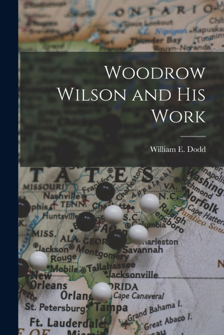 Woodrow Wilson and His Work