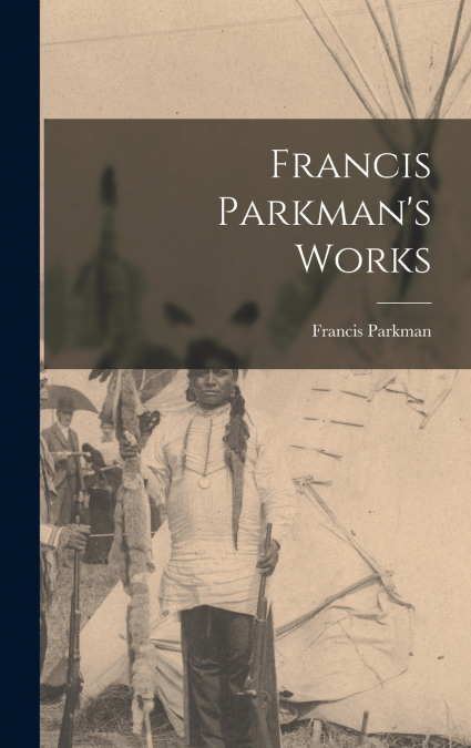 Francis Parkman’s Works