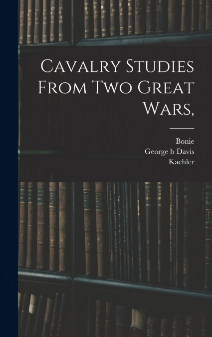 Cavalry Studies From two Great Wars,