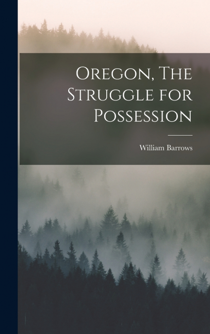 Oregon, The Struggle for Possession
