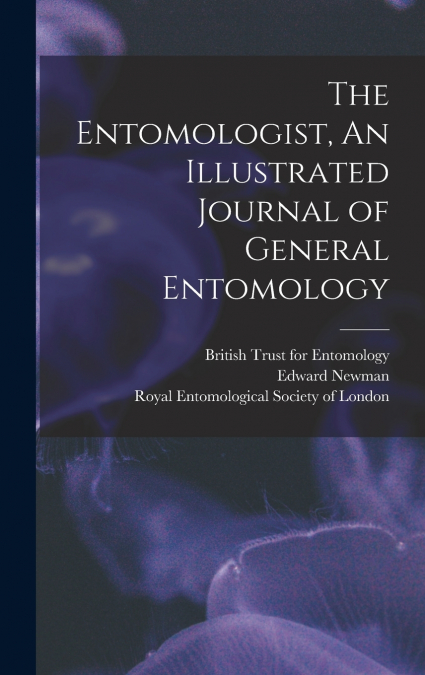 The Entomologist, An Illustrated Journal of General Entomology