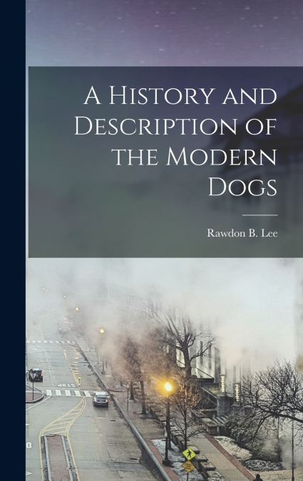 A History and Description of the Modern Dogs