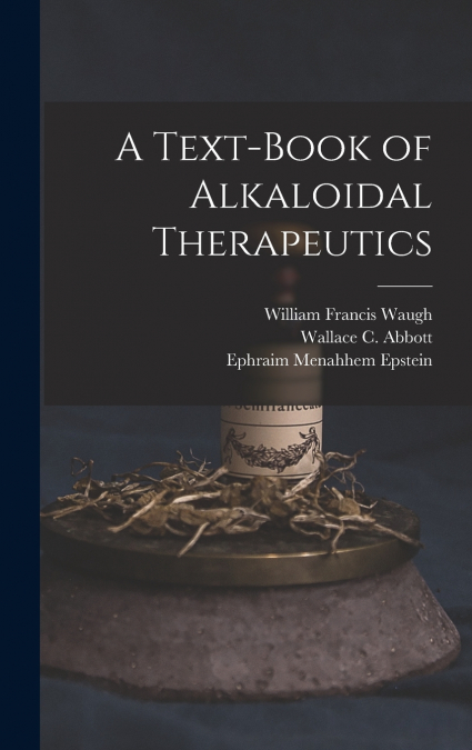 A Text-Book of Alkaloidal Therapeutics