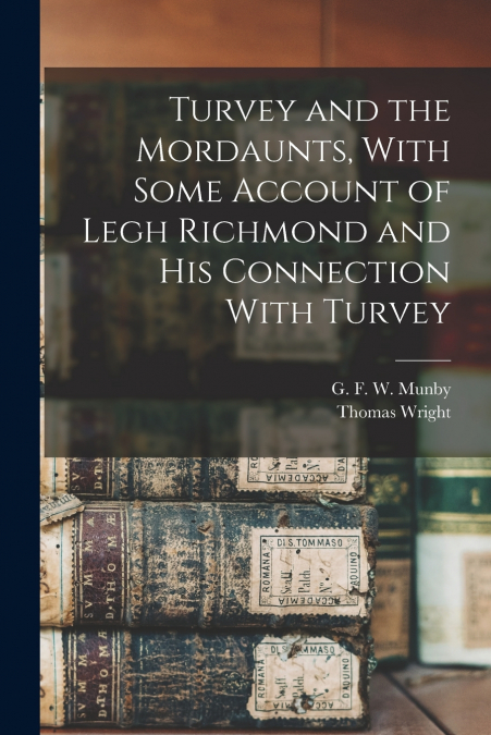 Turvey and the Mordaunts, With Some Account of Legh Richmond and His Connection With Turvey