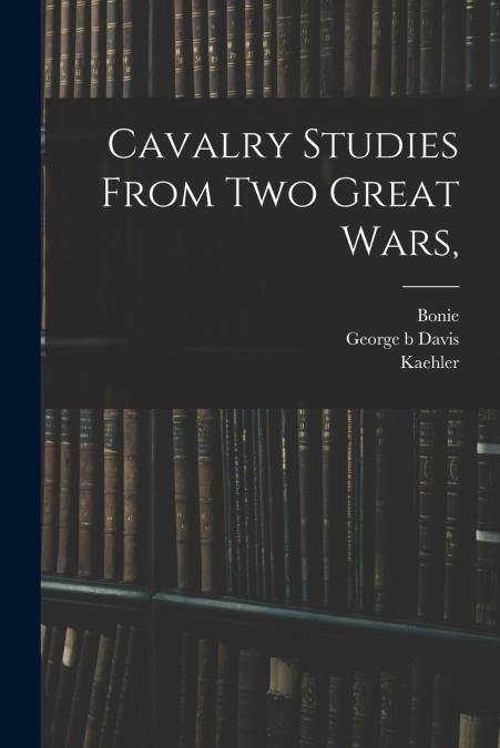 Cavalry Studies From two Great Wars,