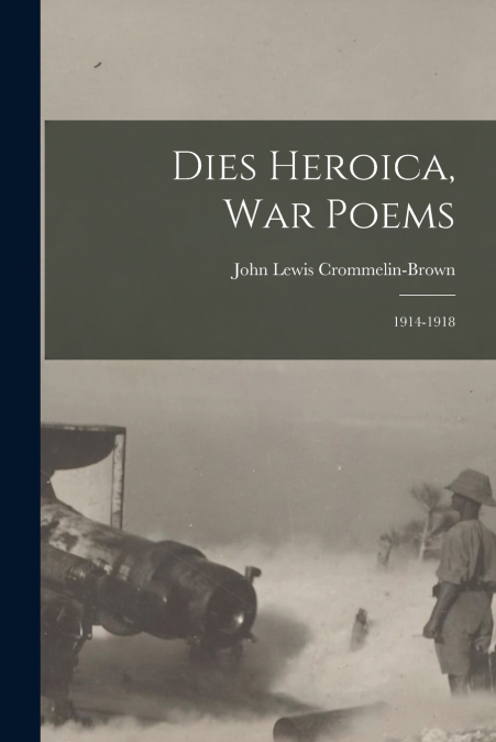 Dies Heroica, War Poems