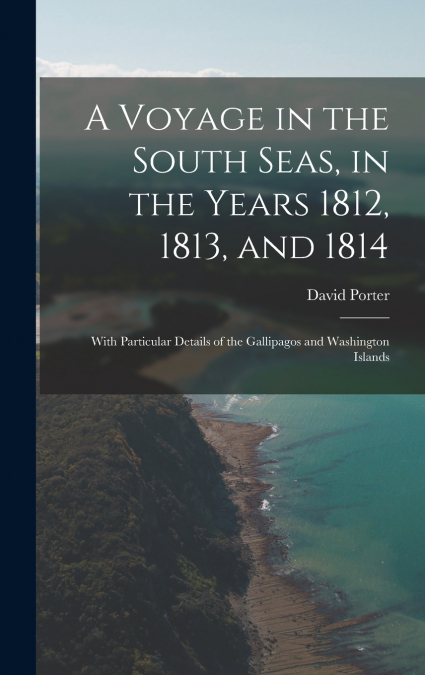 A Voyage in the South Seas, in the Years 1812, 1813, and 1814