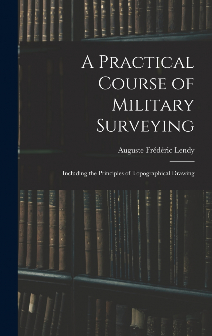 A Practical Course of Military Surveying