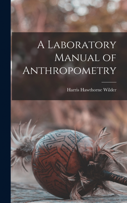 A Laboratory Manual of Anthropometry