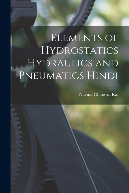 Elements of Hydrostatics Hydraulics and pneumatics Hindi