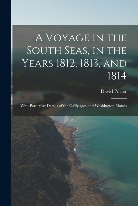 A Voyage in the South Seas, in the Years 1812, 1813, and 1814